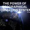 Geographical Information Systems - Transforming Data into Insights
