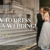 How to Dress for a Wedding